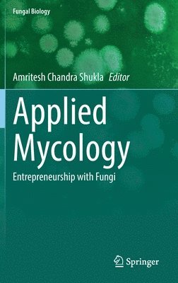 Amritesh Chandra Shukla - Applied Mycology, Inbunden