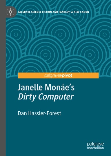 Dan Hassler-Forest - Janelle Monáe’s "Dirty Computer", Inbunden