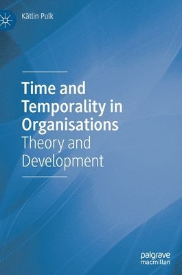Kätlin Pulk, Katlin Pulk - Time and Temporality in Organisations, Inbunden