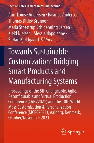 Ann-Louise Andersen, Rasmus Andersen, Thomas Ditlev Brunoe, Maria Stoettrup Schioenning Larsen, Kjeld Nielsen, Alessia Napoleone, Stefan Kjeldgaard - Towards Sustainable Customization: Bridging Smart Products and Manufacturing Systems, Häftad