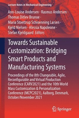 Ann-Louise Andersen, Rasmus Andersen, Thomas Ditlev Brunoe, Maria Stoettrup Schioenning Larsen, Kjeld Nielsen, Alessia Napoleone, Stefan Kjeldgaard - Towards Sustainable Customization: Bridging Smart Products and Manufacturing Systems, Häftad