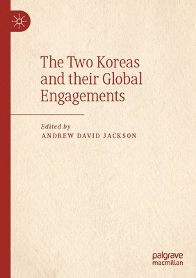 Andrew David Jackson - Two Koreas and their Global Engagements, Häftad