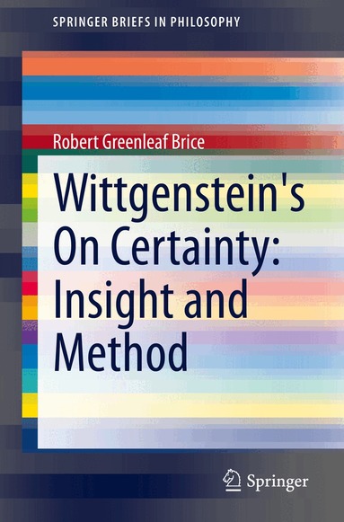 Robert Greenleaf Brice - Wittgenstein's On Certainty: Insight and Method, Häftad