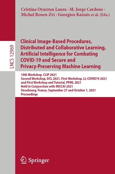 Cristina Oyarzun Laura, M. Jorge Cardoso, Michal Rosen-Zvi, Georgios Kaissis, Marius George Linguraru, Raj Shekhar, Stefan Wesarg, Marius Erdt, Klaus Drechsler, Yufei Chen, Shadi Albarqouni, Spyridon Bakas, Bennett Landman, Nicola Rieke, Holger Roth, Xiaoxiao Li, Daguang Xu, Maria Gabrani, Ender Konukoglu, Michal Guindy, Daniel Rueckert, Alexander Ziller, Dmitrii Usynin, Jonathan Passerat-Palmbach - Clinical Image-Based Procedures, Distributed and Collaborative Learning, Artificial Intelligence for Combating COVID-19 and Secure and Privacy-Preserving Machine Learning, Häftad