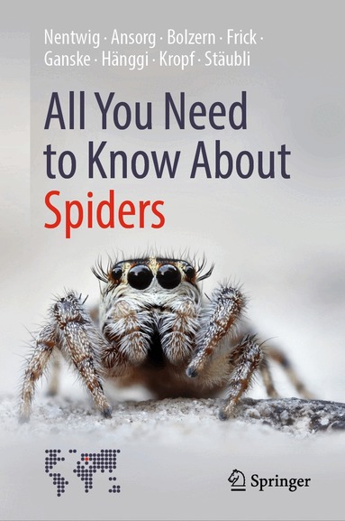 Wolfgang Nentwig, Jutta Ansorg, Angelo Bolzern, Holger Frick, Anne-Sarah Ganske, Ambros Hänggi, Christian Kropf, Anna Stäubli - All You Need to Know About Spiders, Inbunden