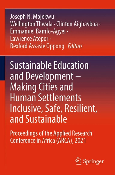 Joseph N. Mojekwu, Wellington Thwala, Clinton Aigbavboa, Emmanuel Bamfo-Agyei, Lawrence Atepor, Rexford Assasie Oppong - Sustainable Education and Development – Making Cities and Human Settlements Inclusive, Safe, Resilient, and Sustainable, Häftad