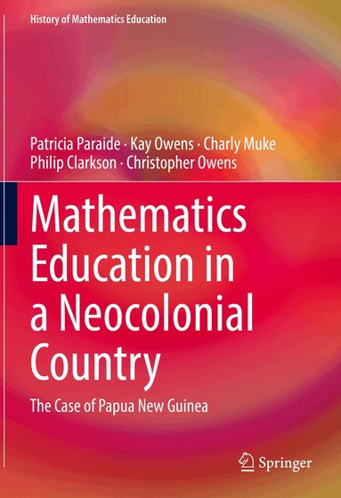 Patricia Paraide, Kay Owens, Charly Muke, Philip Clarkson, Christopher Owens - Mathematics Education in a Neocolonial Country: The Case of Papua New Guinea, Inbunden