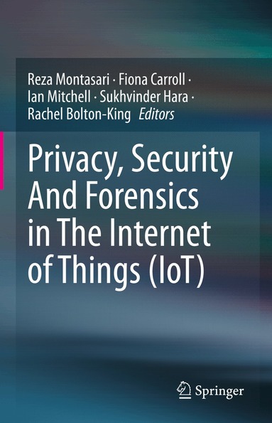 Reza Montasari, Fiona Carroll, Ian Mitchell, Sukhvinder Hara, Rachel Bolton-King - Privacy, Security And Forensics in The Internet of Things (IoT), Inbunden