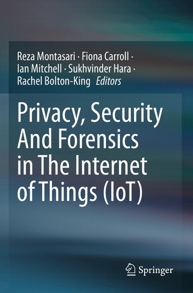 Reza Montasari, Fiona Carroll, Ian Mitchell, Sukhvinder Hara, Rachel Bolton-King - Privacy, Security And Forensics in The Internet of Things (IoT), Häftad