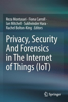 Reza Montasari, Fiona Carroll, Ian Mitchell, Sukhvinder Hara, Rachel Bolton-King - Privacy, Security And Forensics in The Internet of Things (IoT), Häftad