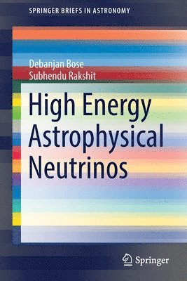 Debanjan Bose, Subhendu Rakshit - High Energy Astrophysical Neutrinos, Häftad