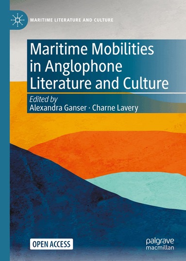 Alexandra Ganser, Charne Lavery - Maritime Mobilities in Anglophone Literature and Culture, Inbunden