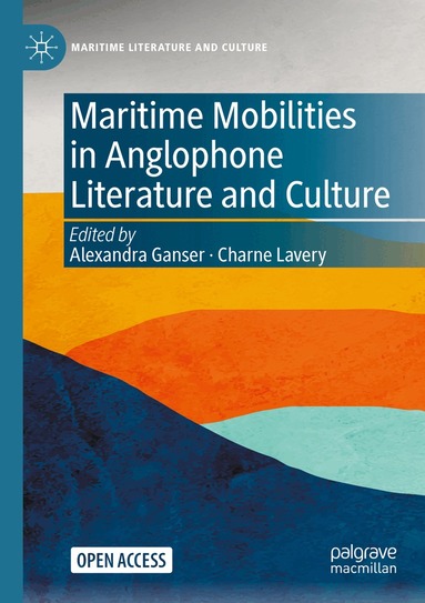 Alexandra Ganser, Charne Lavery - Maritime Mobilities in Anglophone Literature and Culture, Häftad