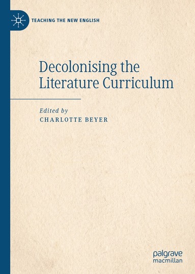Charlotte Beyer - Decolonising the Literature Curriculum, Inbunden