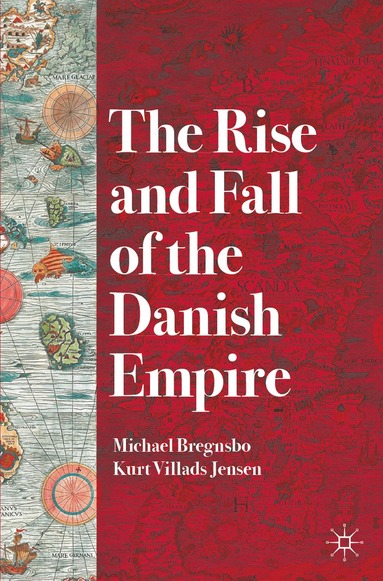 Michael Bregnsbo, Kurt Villads Jensen - Rise and Fall of the Danish Empire, Häftad
