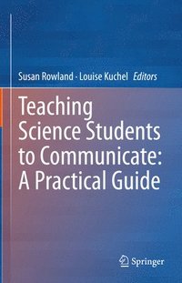 bokomslag Teaching Science Students to Communicate: A Practical Guide