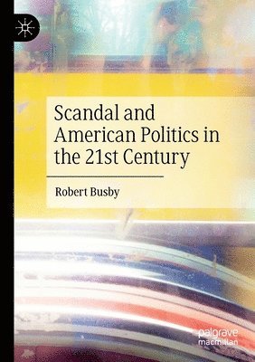 bokomslag Scandal and American Politics in the 21st Century