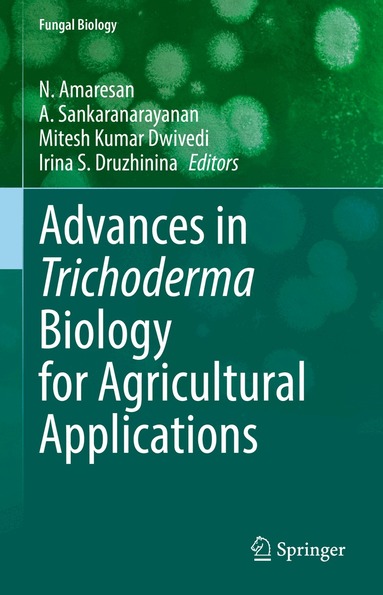 N. Amaresan, A. Sankaranarayanan, Mitesh Kumar Dwivedi, Irina S. Druzhinina - Advances in Trichoderma Biology for Agricultural Applications, Inbunden