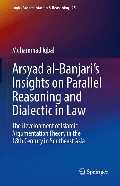 Muhammad Iqbal - Arsyad al-Banjari’s Insights on Parallel Reasoning and Dialectic in Law, Inbunden