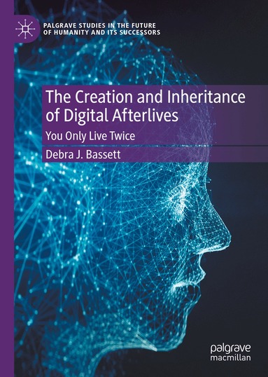 Debra J. Bassett - Creation and Inheritance of Digital Afterlives, Inbunden