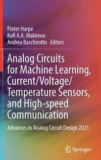 bokomslag Analog Circuits for Machine Learning, Current/Voltage/Temperature Sensors, and High-speed Communication