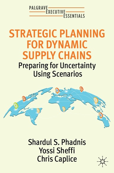 Shardul S. Phadnis, Yossi Sheffi, Chris Caplice - Strategic Planning for Dynamic Supply Chains, Häftad