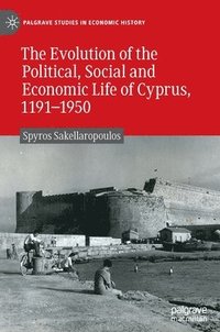 bokomslag The Evolution of the Political, Social and Economic Life of Cyprus, 1191-1950