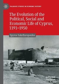 bokomslag The Evolution of the Political, Social and Economic Life of Cyprus, 1191-1950