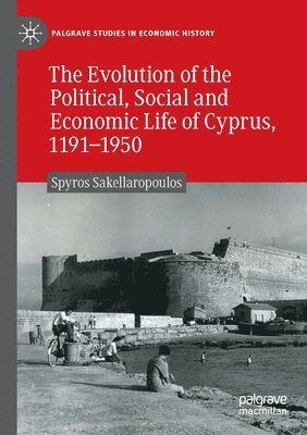 Evolution of the Political, Social and Economic Life of Cyprus, 1191-1950