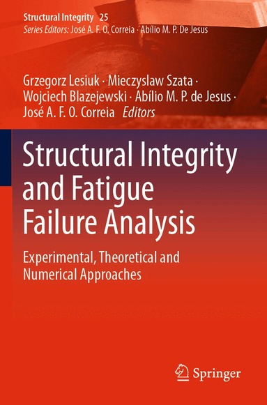 Grzegorz Lesiuk, Mieczyslaw Szata, Wojciech Blazejewski, Abílio M.P. de Jesus, José A.F.O. Correia - Structural Integrity and Fatigue Failure Analysis, Häftad