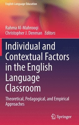 Rahma Al-Mahrooqi, Christopher J. Denman - Individual and Contextual Factors in the English Language Classroom, Inbunden