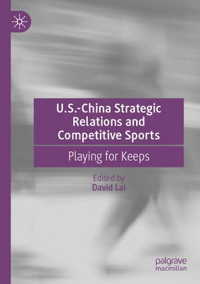 bokomslag U.S.-China Strategic Relations and Competitive Sports