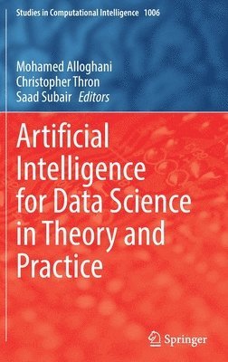 Mohamed Alloghani, Christopher Thron, Saad Subair - Artificial Intelligence for Data Science in Theory and Practice, Inbunden