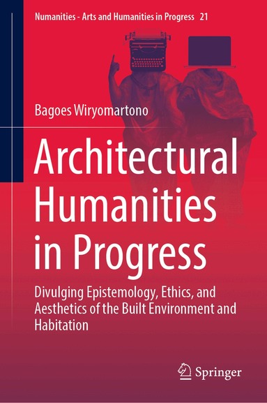 Bagoes Wiryomartono - Architectural Humanities in Progress, Inbunden