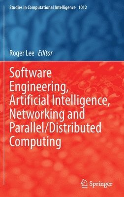 bokomslag Software Engineering, Artificial Intelligence, Networking and Parallel/Distributed Computing