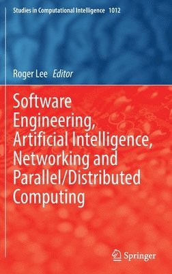 Roger Lee - Software Engineering, Artificial Intelligence, Networking and Parallel/Distributed Computing, Inbunden