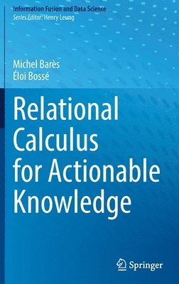 Michel Barès, Éloi Bossé, Michel Bares, Eloi Bosse - Relational Calculus for Actionable Knowledge, Inbunden