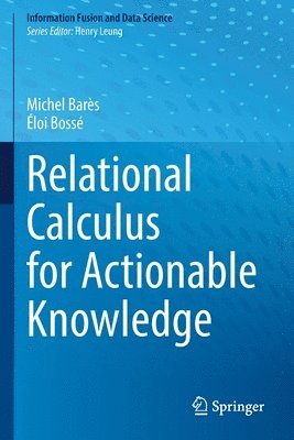 Michel Barès, Éloi Bossé, Michel Bares, Eloi Bosse - Relational Calculus for Actionable Knowledge, Häftad