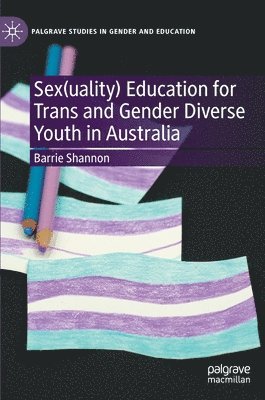 Sex(uality) Education for Trans and Gender Diverse Youth in Australia 1