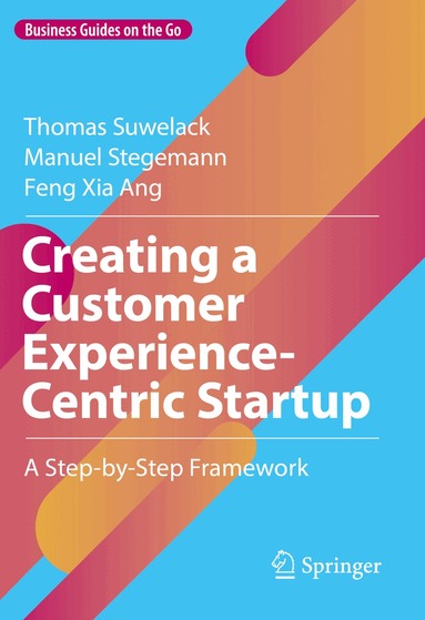 Thomas Suwelack, Manuel Stegemann, Feng Xia Ang - Creating a Customer Experience-Centric Startup, Inbunden