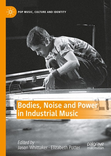 bokomslag Bodies, Noise and Power in Industrial Music