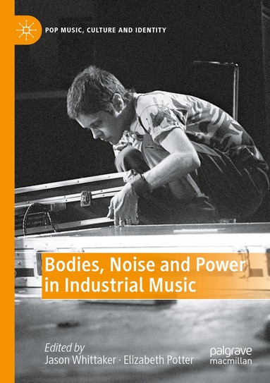 Jason Whittaker, Elizabeth Potter - Bodies, Noise and Power in Industrial Music, Häftad