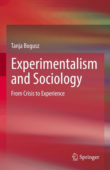 Tanja Bogusz - Experimentalism and Sociology, Inbunden