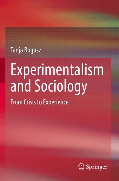 Tanja Bogusz - Experimentalism and Sociology, Häftad