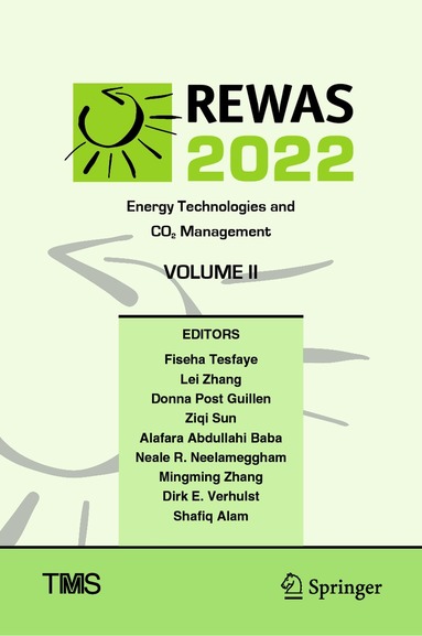 Fiseha Tesfaye, Lei Zhang, Donna Post Guillen, Ziqi Sun, Alafara Abdullahi Baba, Neale R. Neelameggham, Mingming Zhang, Dirk E. Verhulst, Shafiq Alam - REWAS 2022: Energy Technologies and CO2 Management (Volume II), Inbunden