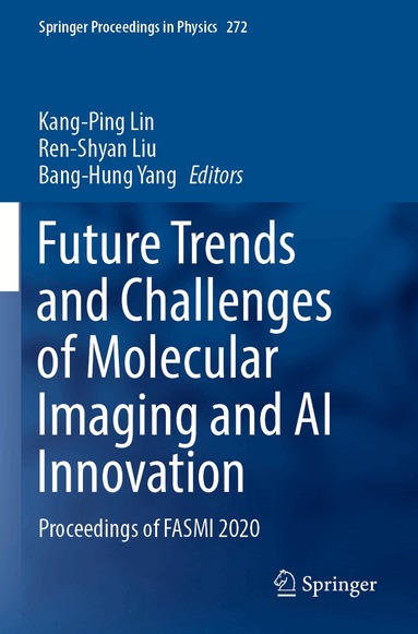 Kang-Ping Lin, Ren-Shyan Liu, Bang-Hung Yang - Future Trends and Challenges of Molecular Imaging and AI Innovation, Häftad