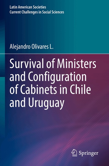 Alejandro Olivares L. - Survival of Ministers and Configuration of Cabinets in Chile and Uruguay, Häftad