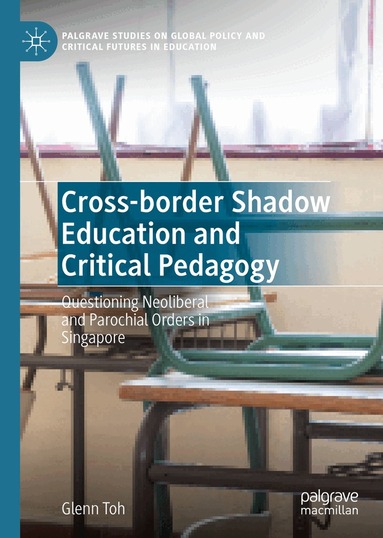 Glenn Toh - Cross-border Shadow Education and Critical Pedagogy, Inbunden