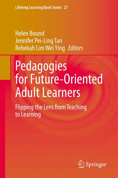 Helen Bound, Jennifer Pei-Ling Tan, Rebekah Lim Wei Ying - Pedagogies for Future-Oriented Adult Learners, Inbunden