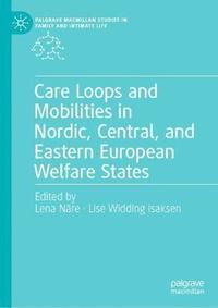 bokomslag Care Loops and Mobilities in Nordic, Central, and Eastern European Welfare States